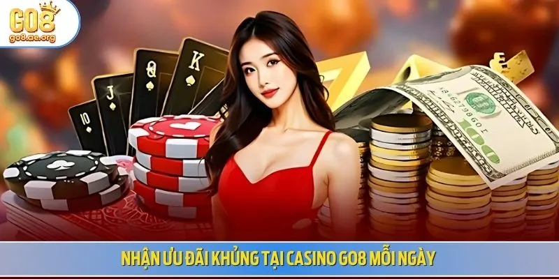 Nhận ưu đãi khủng tại casino Go8 mỗi ngày